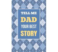 Tell Me, Dad, Your Best Story: A Family Keepsake Gift to Share a Father's Story and Memories: 1 (Heartfelt Keepsake Gifts and Memory Books)