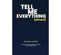 Tell Me Everything (Almost): A Guided Journal for the Brilliant, the Brave, and the Slightly Chaotic