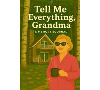 Tell Me Everything, Grandma: A Lined Keepsake Notebook for Grandmothers to Write Down Their Life Stories and Special Memories