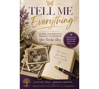 Tell Me Everything Guided Conversations to Preserve Your Family's Story: A collection of thoughtful interview prompts to help parents, grandparents, ... share the stories that deserve to live on.
