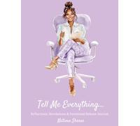 Tell Me Everything...: Reflections, Revelations & Emotional Release Journal