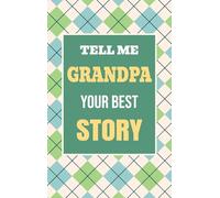 Tell Me, Grandpa, Your Best Story: A Family Keepsake Gift to Share a Grandfather's Story and Memories: 3 (Heartfelt Keepsake Gifts and Memory Books)
