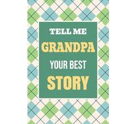 Tell Me, Grandpa, Your Best Story: A Family Keepsake Gift to Share a Grandfather's Story and Memories: 3 (Heartfelt Keepsake Gifts and Memory Books)