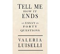 Tell Me How It Ends: An Essay in 40 Questions