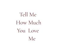 Tell Me How Much You Love Me: A Romantic Journal to Write Your Love Story, Memories & Feelings