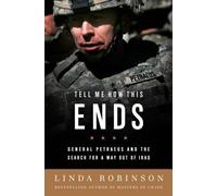 Tell Me How This Ends: General David Petraeus and the Search for a Way Out of Iraq