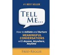 Tell Me ...: How to initiate and nurture meaningful conversations with anyone, anywhere, anytime
