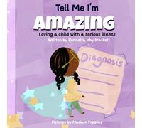 Tell Me I'm Amazing: Loving a child with a serious illness