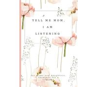 TELL ME MOM, I AM LISTENING: For moms and daughters, thoughts for a lifetime gathered in a hearfelt, intimate journal.