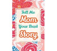 Tell Me, Mom, Your Best Story: A Family Keepsake Gift to Share a Mother's Story and Memories: 2 (Heartfelt Keepsake Gifts and Memory Books)