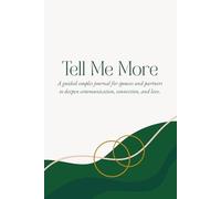 Tell Me More: A Guided Couples Journal for Spouses and Partners to Deepen Communication, Connection, and Love
