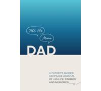 TELL ME MORE DAD: A FATHER'S GUIDED KEEPSAKE JOURNAL OF HIS LIFE, STORIES, AND MEMORIES