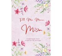 Tell Me More, Mom: A Guided Keepsake Journal for Mothers - a Meaningful Gift to Share Life, Memories, and Legacy (Pink Flowers HARDCOVER)