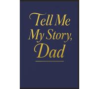 Tell Me My Story, Dad: A Father's Guided Memory Journal to Child | Photo Pages, and Letters to Capture Dad’s Memories and Wisdom