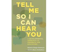 Tell Me So I Can Hear You: A Developmental Approach to Feedback for Educators