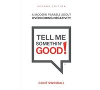 Tell Me Somethin' Good!: A Modern Parable About Overcoming Negativity