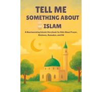 Tell me Something About Islam: A Heartwarming Children's Islamic -- Storybook About Prayer, Kindness, Ramadan, and Eid