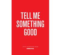 Tell Me Something Good: Artist Interviews from The Brooklyn Rail