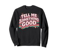 Tell Me Something Good Retro Funny Witty Vintage Humor Broma Sudadera