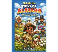 Tell Me the STORY OF ALABAMA: A Fun History Book for Curious Kids!: A Journey Through Courage and Transformation for Young Minds (Collection of State Histories of the USA)