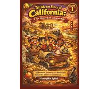 Tell Me the Story of California: A Fun History Book for Curious Kids! (BOOK 1): Adventures, Discoveries, and Remarkable Heroes Who Shaped the Golden State (Collection of State Histories of the USA)