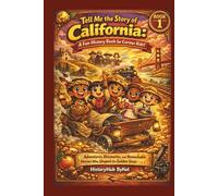Tell Me the Story of California: A Fun History Book for Curious Kids! (BOOK 1): Adventures, Discoveries, and Remarkable Heroes Who Shaped the Golden State (Collection of State Histories of the USA)