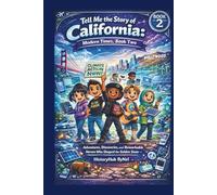 Tell Me the Story of California: A Fun History Book for Curious Kids! (BOOK 2): Adventures, Discoveries, and Remarkable Heroes Who Shaped the Golden State (Collection of State Histories of the USA)