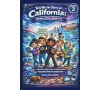 Tell Me the Story of California: A Fun History Book for Curious Kids! (BOOK 2): Adventures, Discoveries, and Remarkable Heroes Who Shaped the Golden State