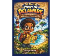 Tell Me the STORY OF DELAWARE: A Fun History Book for Curious Kids!: Explore the Secrets, Wonders, and Hidden Phenomena of America’s First State (Collection of State Histories of the USA)