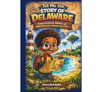 Tell Me the STORY OF DELAWARE: A Fun History Book for Curious Kids!: Explore the Secrets, Wonders, and Hidden Phenomena of America’s First State (Collection of State Histories of the USA)