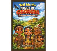 Tell Me the STORY OF GEORGIA: A Fun History Book for Curious Kids!: Told Through the Eyes of the First People (Collection of State Histories of the USA)