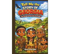 Tell Me the STORY OF GEORGIA: A Fun History Book for Curious Kids!: Told Through the Eyes of the First People (Collection of State Histories of the USA)