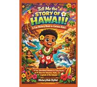 Tell Me the STORY OF HAWAII: A Fun History Book for Curious Kids!: A Fun, Educational Adventure for Young Readers to Learn About the Volcanoes, Myths, ... (Collection of State Histories of the USA)