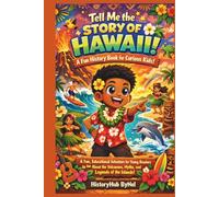 Tell Me the STORY OF HAWAII: A Fun History Book for Curious Kids!: A Fun, Educational Adventure for Young Readers to Learn About the Volcanoes, Myths, ... (Collection of State Histories of the USA)