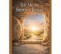 Tell Me The Story of Jesus - Leader's Guide: A 13-Week Study of the Life of Christ