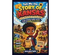 Tell Me the STORY OF KANSAS: A Fun History Book for Curious Kids!: A Tale of Change, Conflict, and the Power of Standing Up for Justice (Collection of State Histories of the USA)