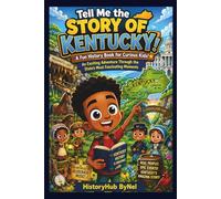Tell Me the STORY OF KENTUCKY: A Fun History Book for Curious Kids!: An Exciting Adventure Through the State’s Most Fascinating Moments (Collection of State Histories of the USA)