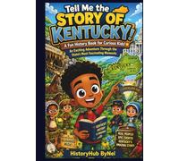 Tell Me the STORY OF KENTUCKY: A Fun History Book for Curious Kids!: An Exciting Adventure Through the State’s Most Fascinating Moments (Collection of State Histories of the USA)
