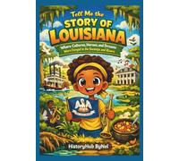 Tell Me the STORY OF LOUISIANA: A Fun History Book for Curious Kids: Where Cultures, Heroes, and Dreams Were Forged in the Swamps and Rivers (Collection of State Histories of the USA)