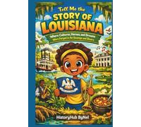 Tell Me the STORY OF LOUISIANA: A Fun History Book for Curious Kids: Where Cultures, Heroes, and Dreams Were Forged in the Swamps and Rivers (Collection of State Histories of the USA)