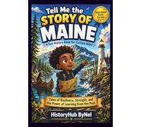 Tell Me the STORY OF MAINE: A Fun History Book for Curious Kids!: Tales of Resilience, Strength, and the Power of Learning from the Past: 23 (Collection of State Histories of the USA)