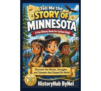 Tell Me the STORY OF MINNESOTA: A Fun History Book for Curious Kids!: Discover the Heroes, Struggles, and Triumphs that Shaped Our World (Collection of State Histories of the USA)