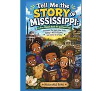 Tell Me the STORY OF MISSISSIPPI: A Fun History Book for Curious Kids!: Discover the past that built today’s [State], one story at a time. (Collection of State Histories of the USA)