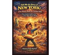 Tell Me the Story of New York: A Fun History Book for Curious Kids!: From Ancient Lands to the City That Never Sleeps: 6 (Collection of State Histories of the USA)