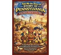 Tell Me the STORY OF PENNSYLVANIA: A Fun History Book for Curious Kids!: The Real People, Brave Moments, and Incredible Journeys That Shaped a Great State (Collection of State Histories of the USA)