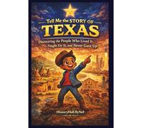 Tell Me the STORY OF TEXAS: A Fun History Book for Curious Kids!: Discovering the People Who Lived It, Fought For It, and Never Gave Up (Collection of State Histories of the USA)