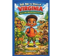 Tell Me the Story of Virginia: A Fun History Book for Curious Kids!: Wild and Wacky Past of America’s First Land!: 1 (Collection of State Histories of the USA)