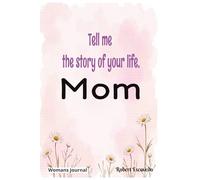 Tell me the story of your life Mom: Womans Journal