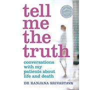 Tell Me the Truth: Conversations with My Patients about Life and Death