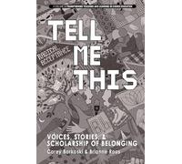 Tell Me This: Voices, Stories, and Scholarship of Belonging: Voices, Stories, and Scholarship of Belonging